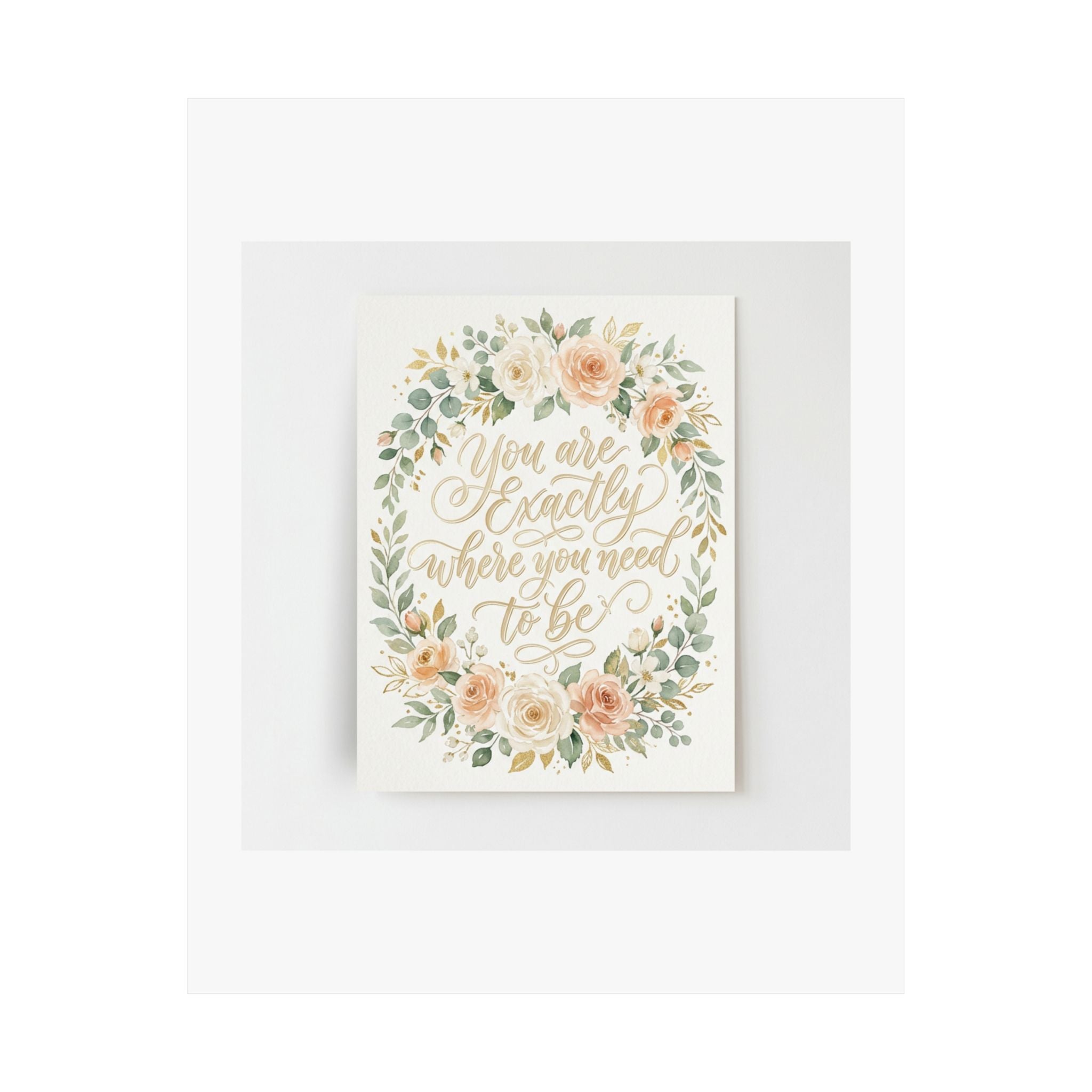 You Are Exactly Where You Need To Be — Motivational Wall Art Poster