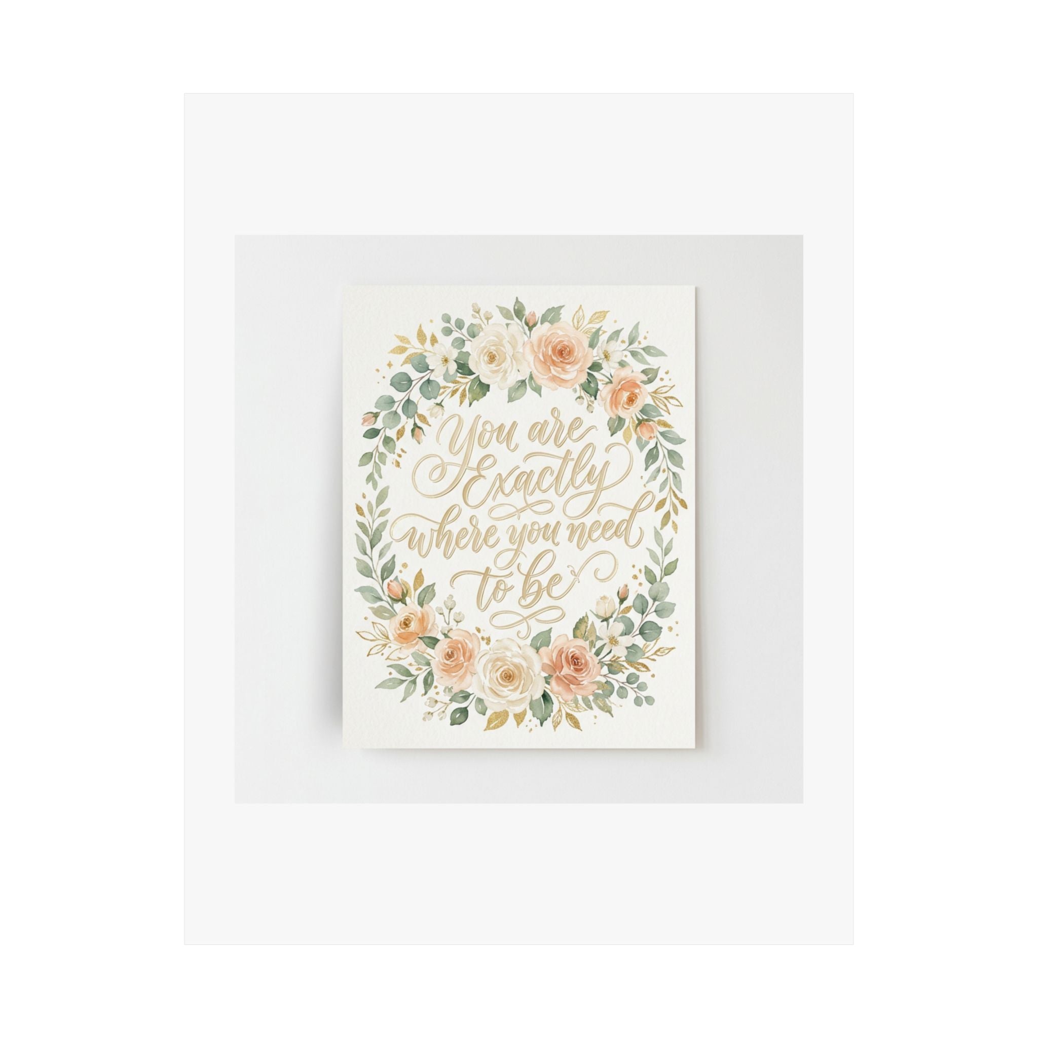 You Are Exactly Where You Need To Be — Motivational Wall Art Poster