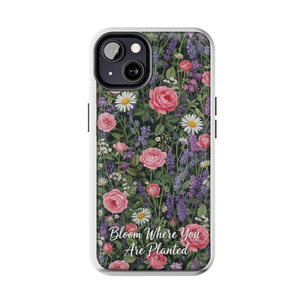 Bloom Where You Are Planted Phone Case