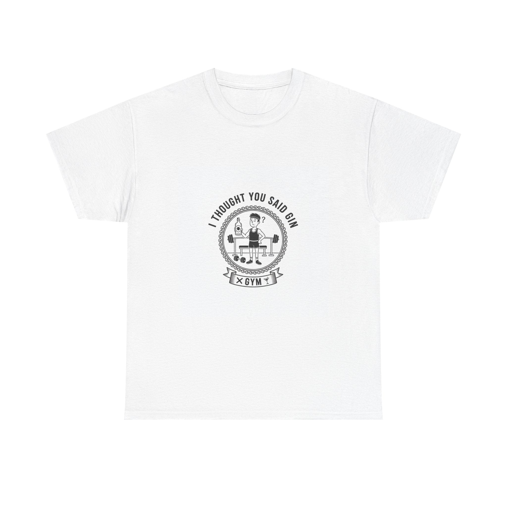 I Thought You Said Gin Funny Gym T-Shirt