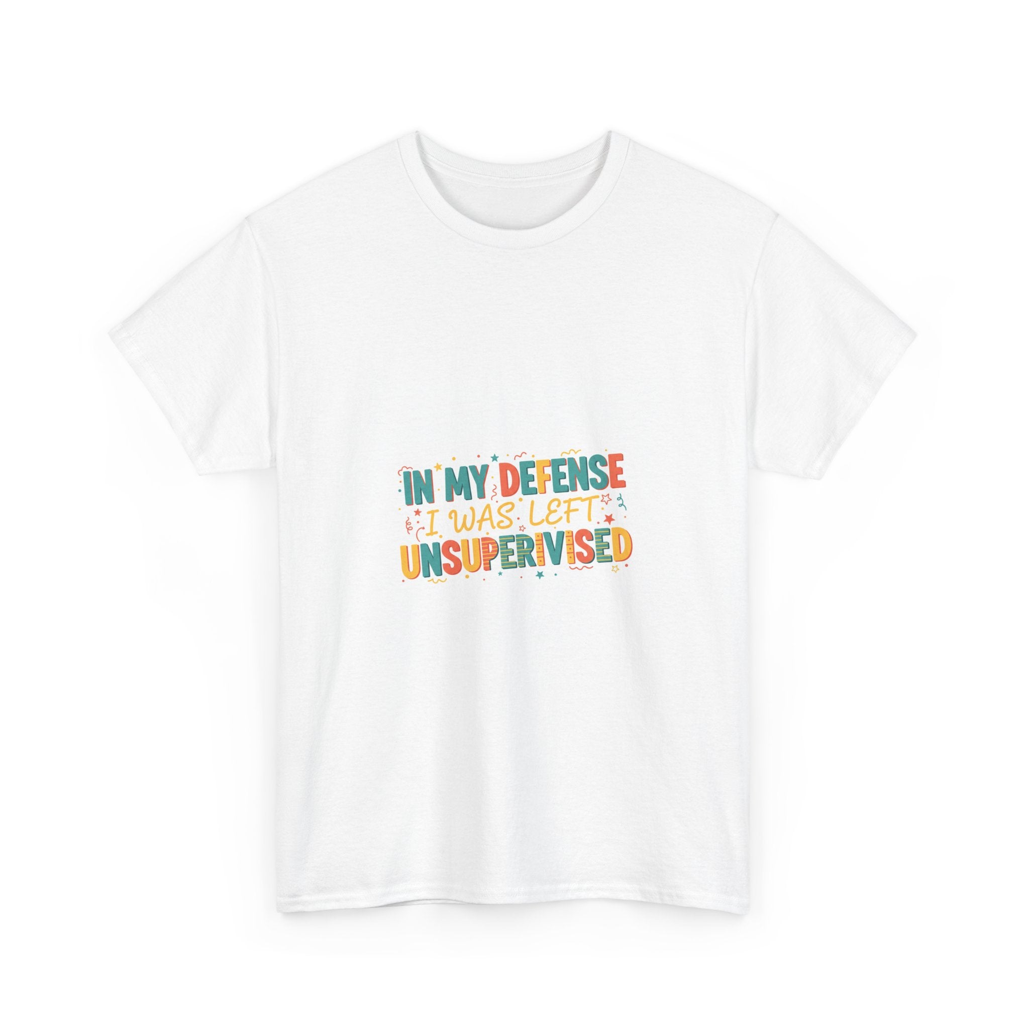 In My Defense I Was Left Unsupervised T-Shirt | Funny Sarcastic Gift