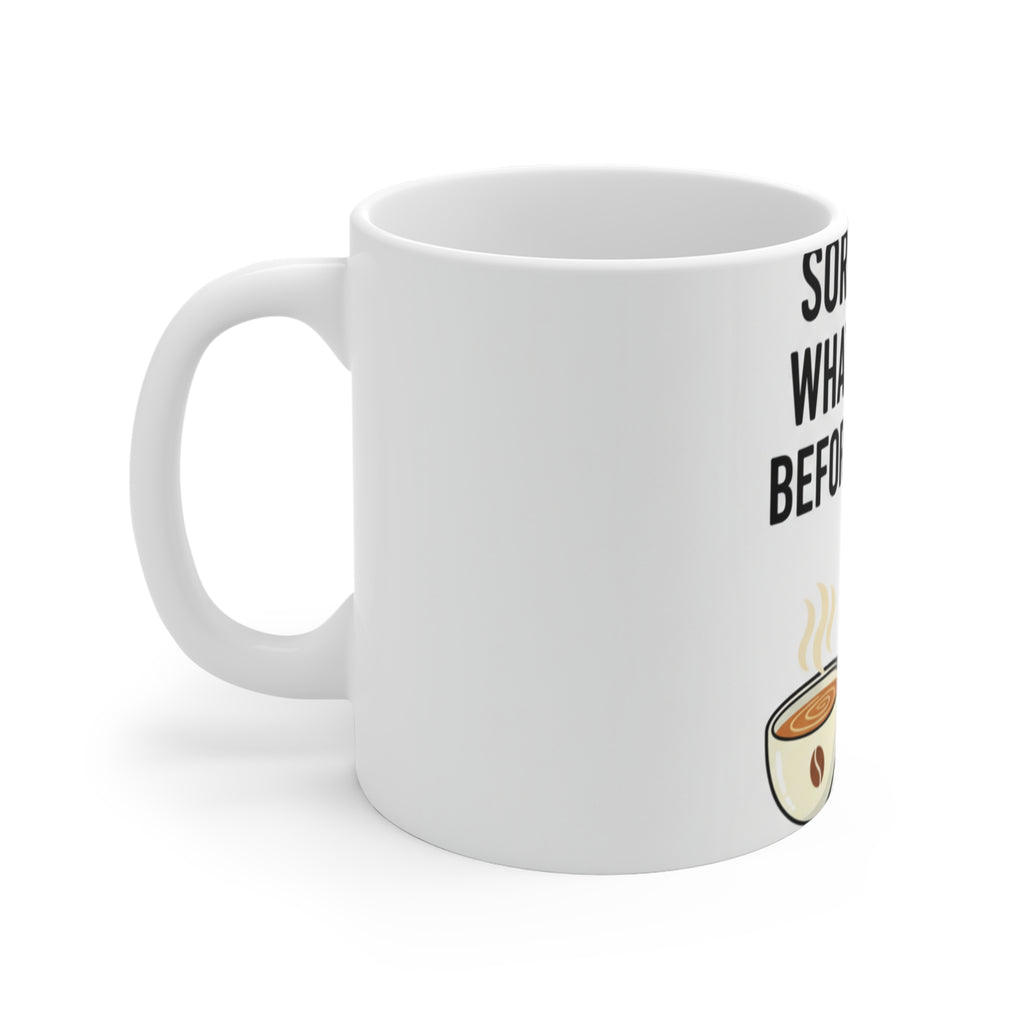 Sorry For What I Said Before Coffee Mug | Funny Morning Gift 11oz