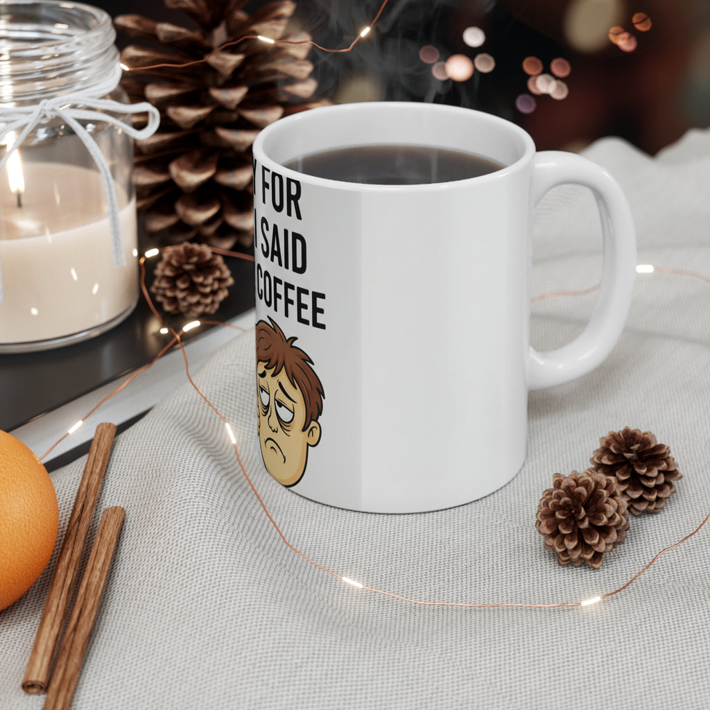 Sorry For What I Said Before Coffee Mug | Funny Morning Gift 11oz