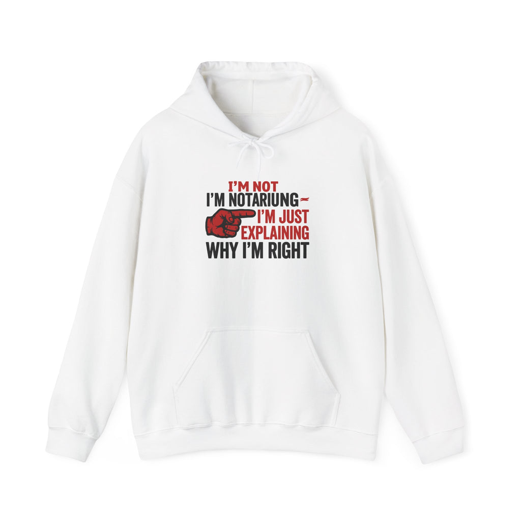 I'm Not Arguing I'm Explaining Why I'm Right Hoodie | Funny Gift