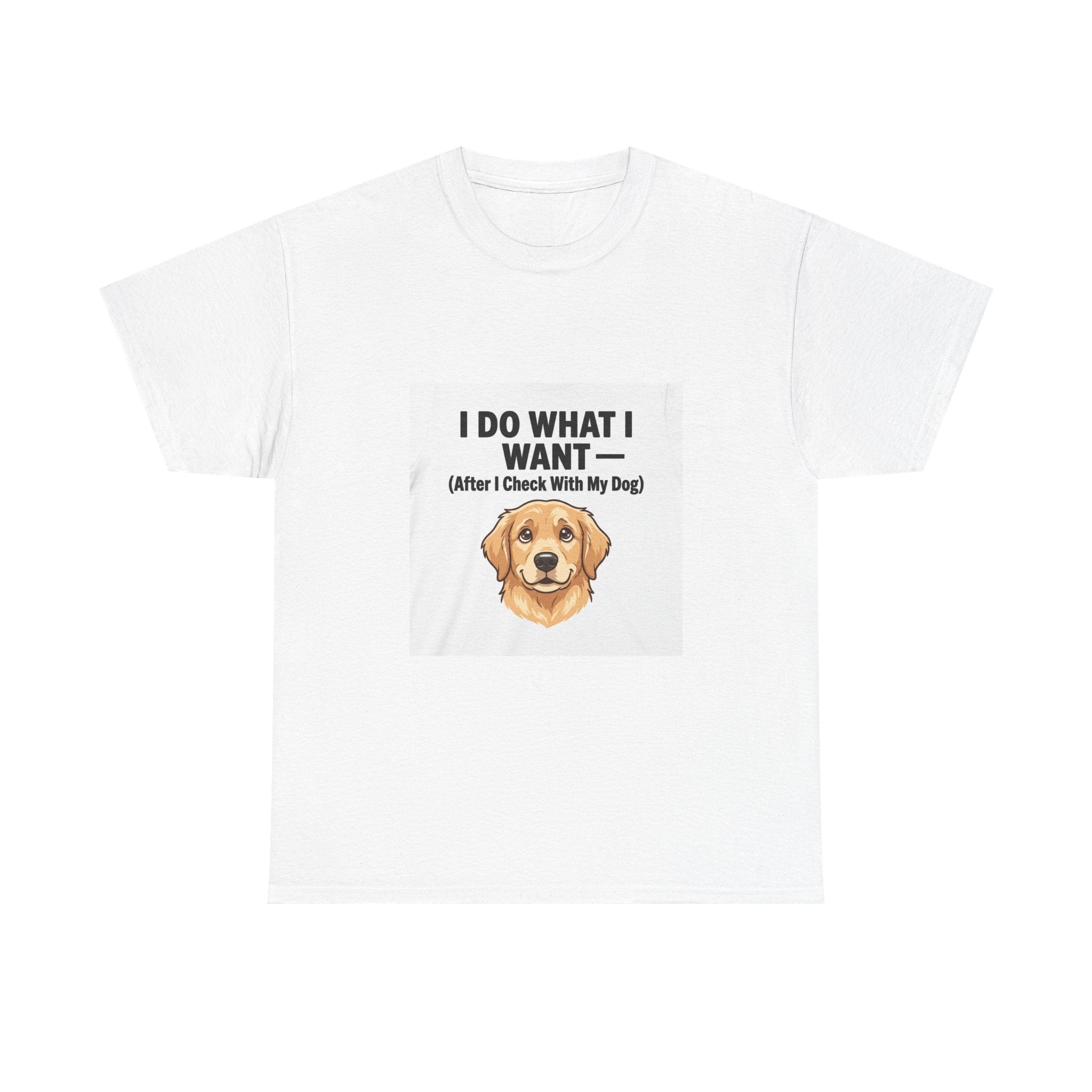 I Do What I Want After Checking With My Dog T-Shirt | Funny Dog Parent Tee