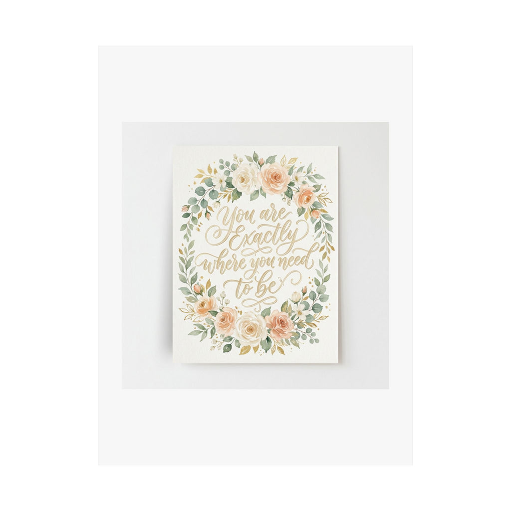 You Are Exactly Where You Need To Be — Motivational Wall Art Poster