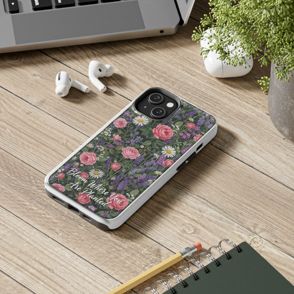 Bloom Where You Are Planted Phone Case
