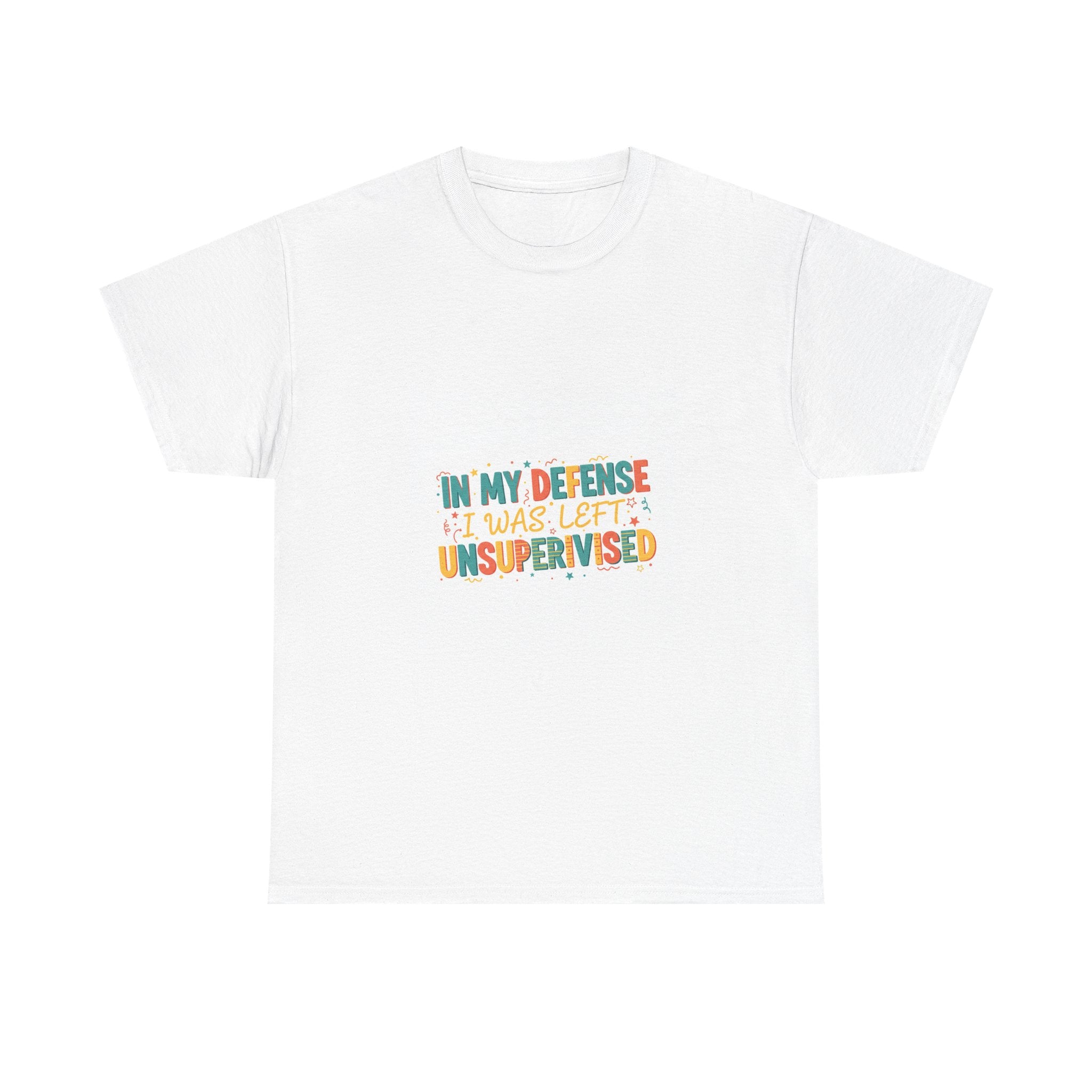 In My Defense I Was Left Unsupervised T-Shirt | Funny Sarcastic Gift