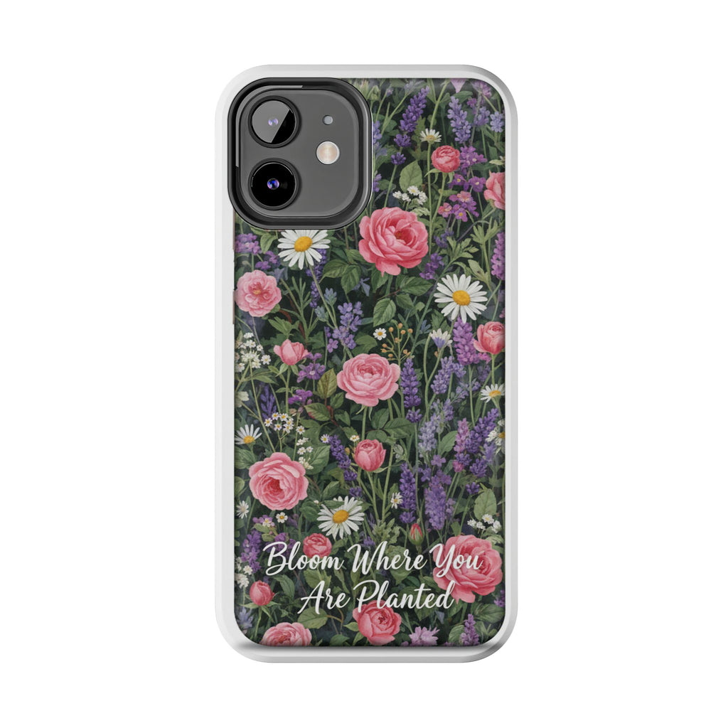 Bloom Where You Are Planted Phone Case