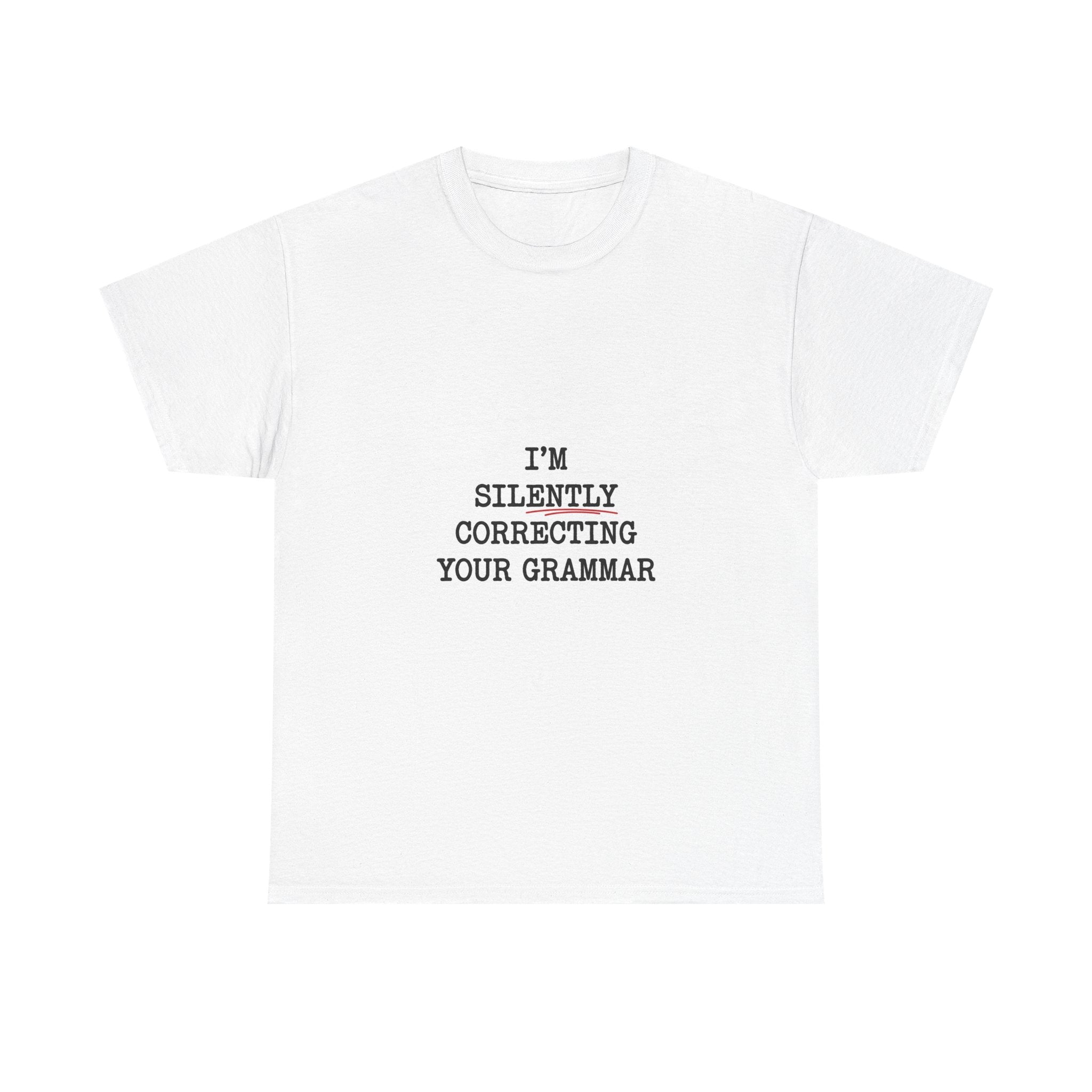 I'm Silently Correcting Your Grammar T-Shirt | Funny Word Nerd Gift
