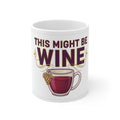This Might Be Wine Mug | Funny Secret Wine Lover Gift 11oz