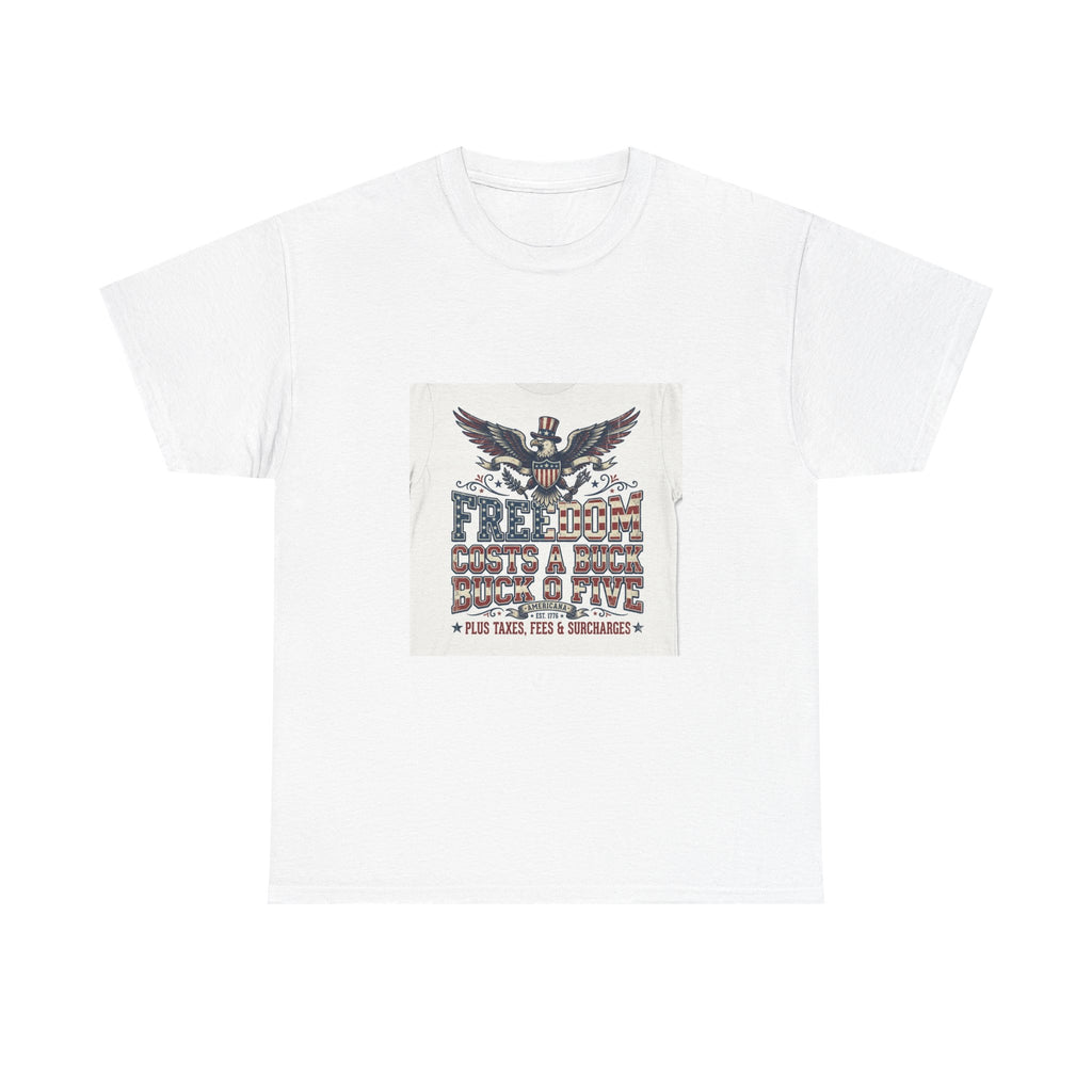 Freedom Costs A Buck O Five T-Shirt | Funny Patriotic Americana Tee