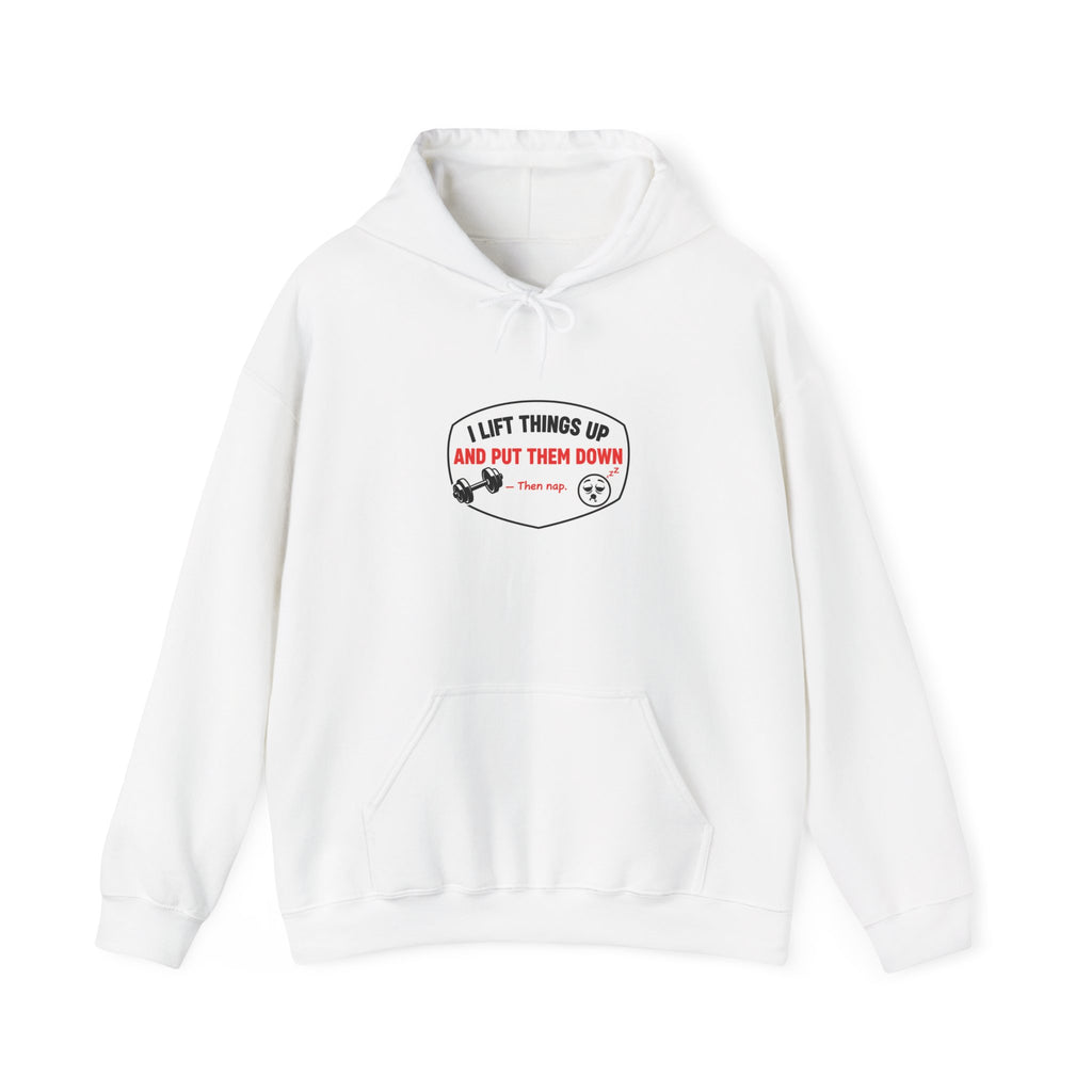 I Lift Things Up And Put Them Down Gym Hoodie | Funny Workout Gift