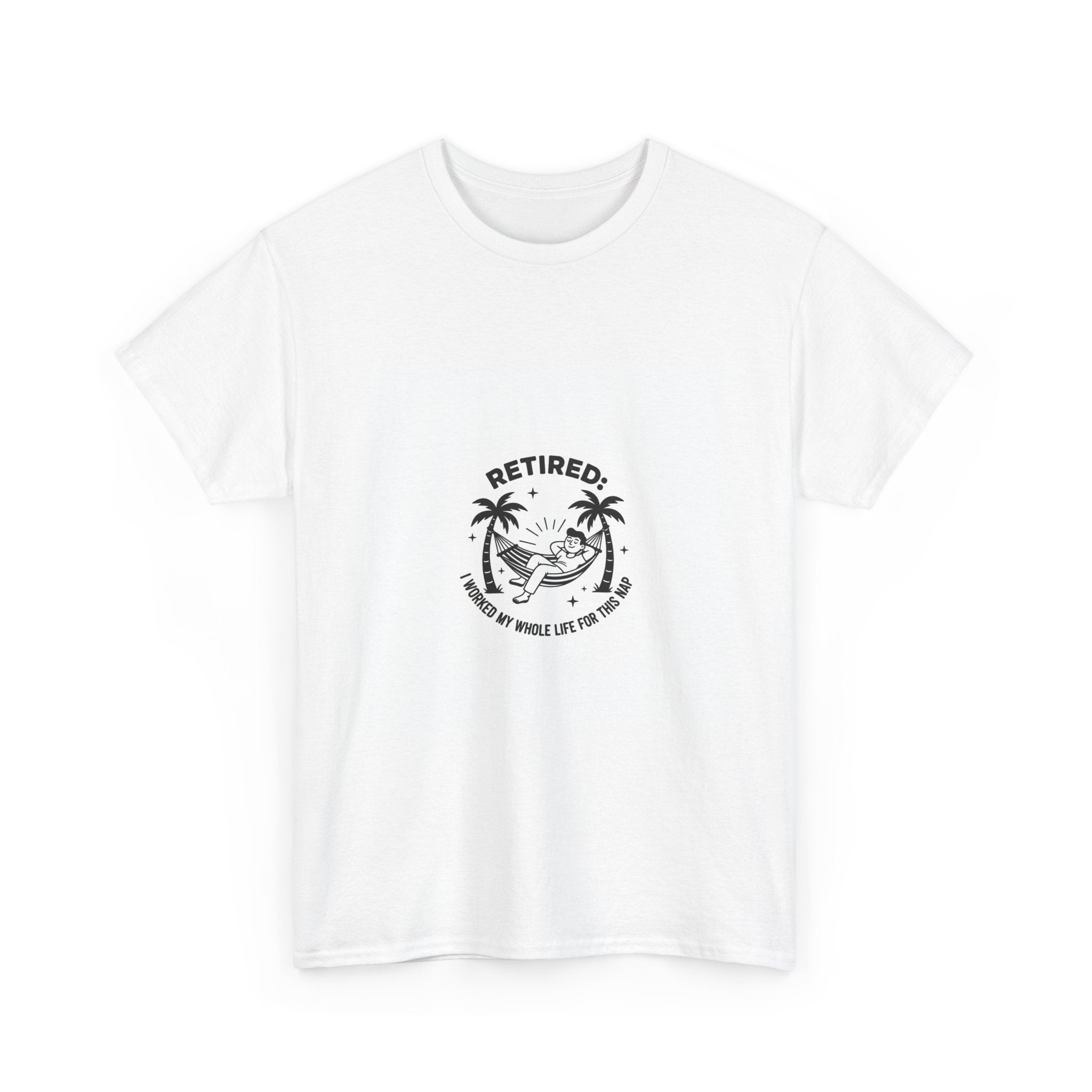 Retired: I Worked My Whole Life For This Nap T-Shirt