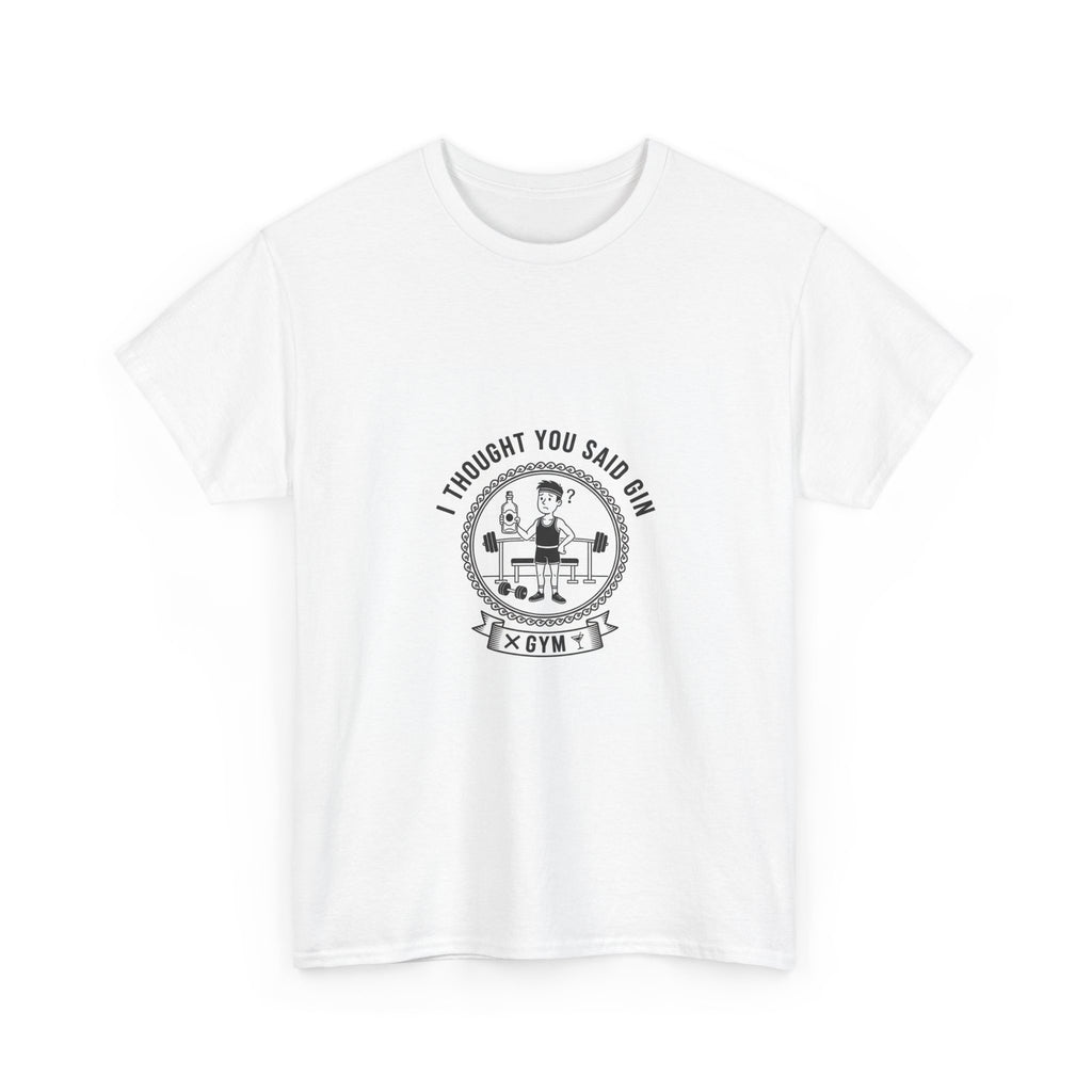 I Thought You Said Gin Funny Gym T-Shirt
