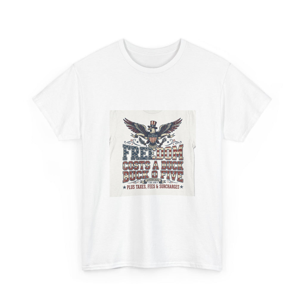 Freedom Costs A Buck O Five T-Shirt | Funny Patriotic Americana Tee