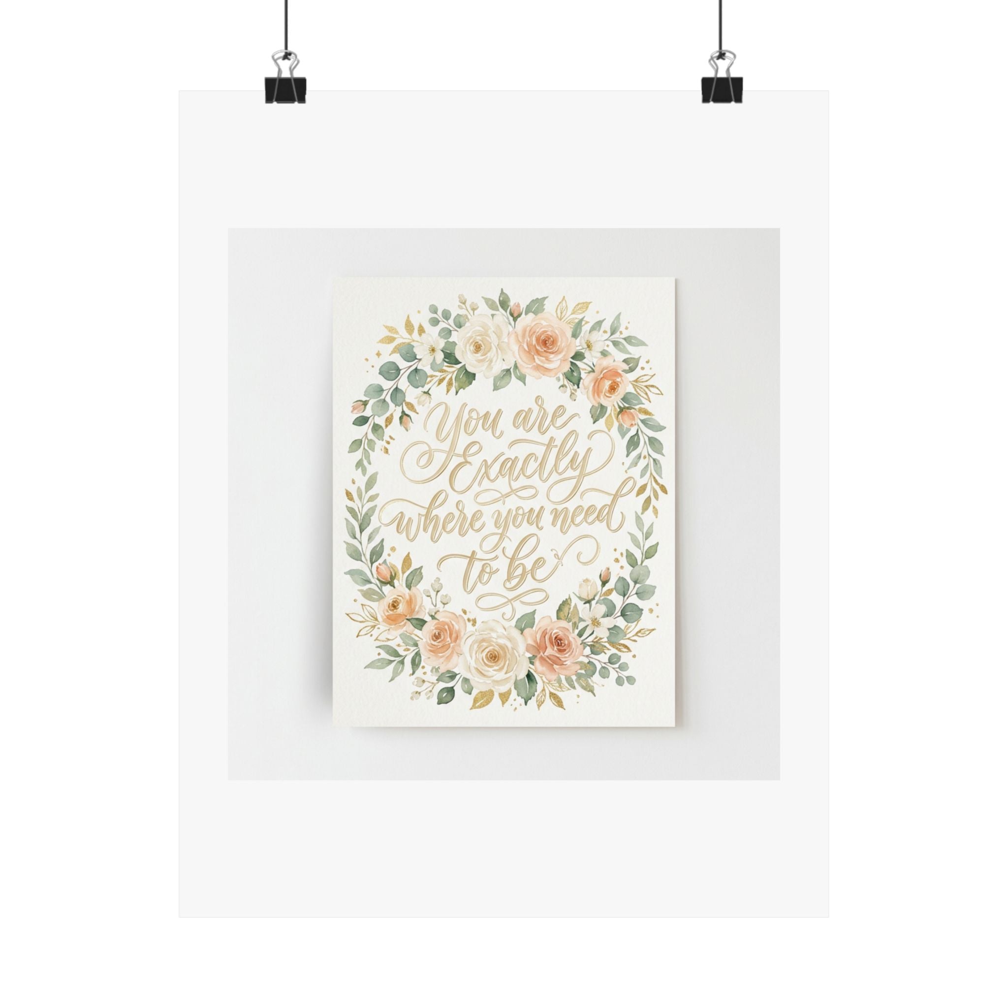 You Are Exactly Where You Need To Be — Motivational Wall Art Poster