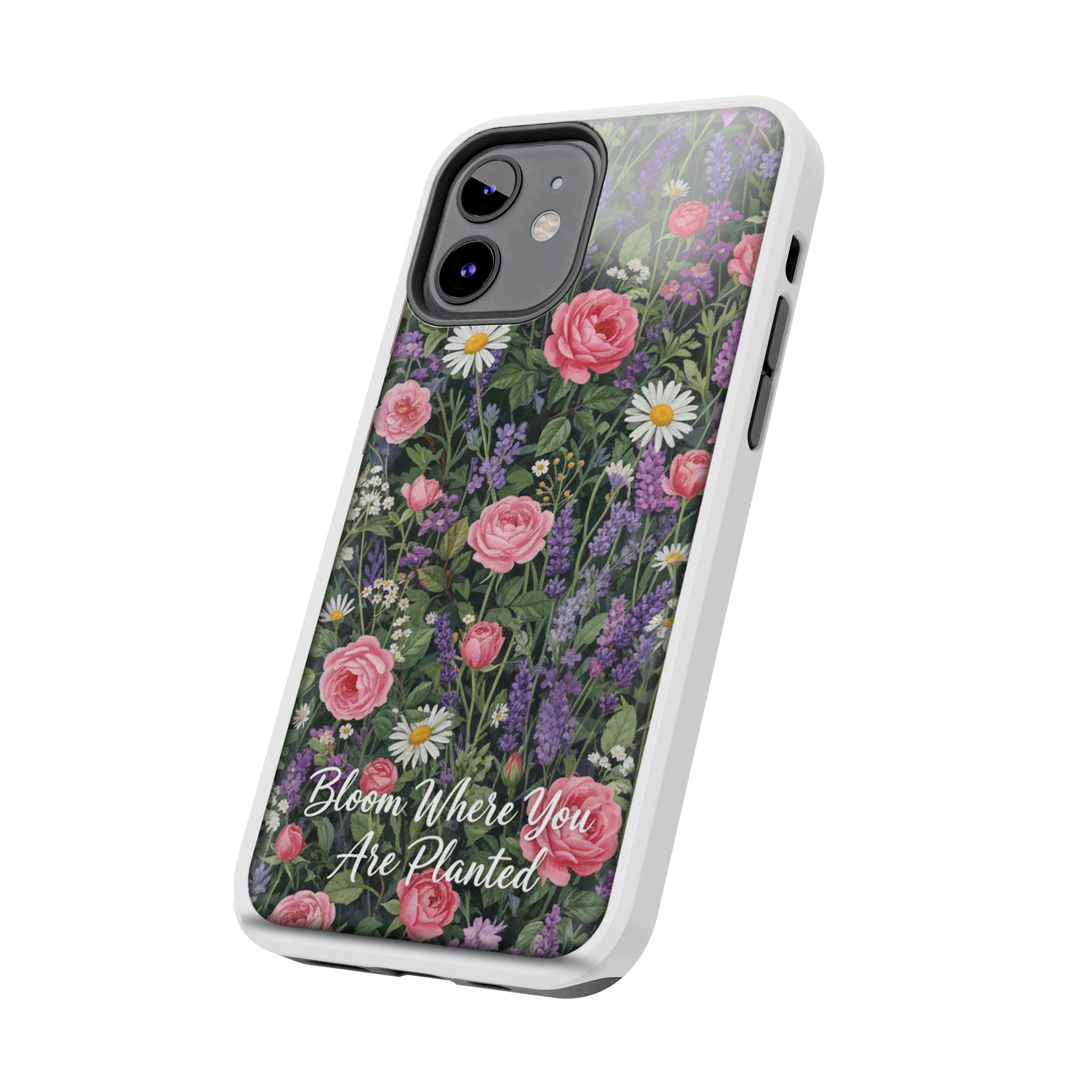 Bloom Where You Are Planted Phone Case
