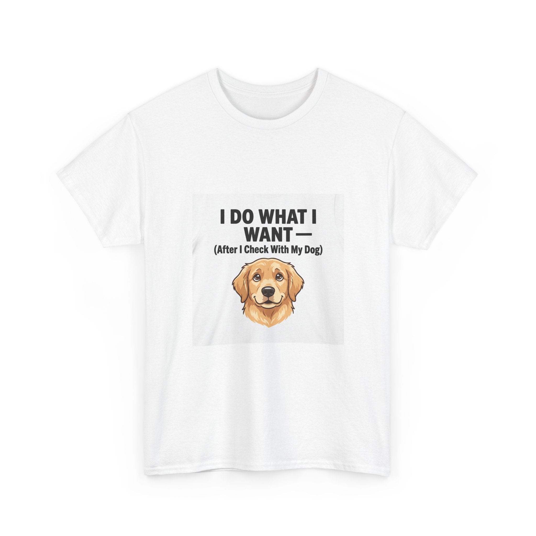 I Do What I Want After Checking With My Dog T-Shirt | Funny Dog Parent Tee