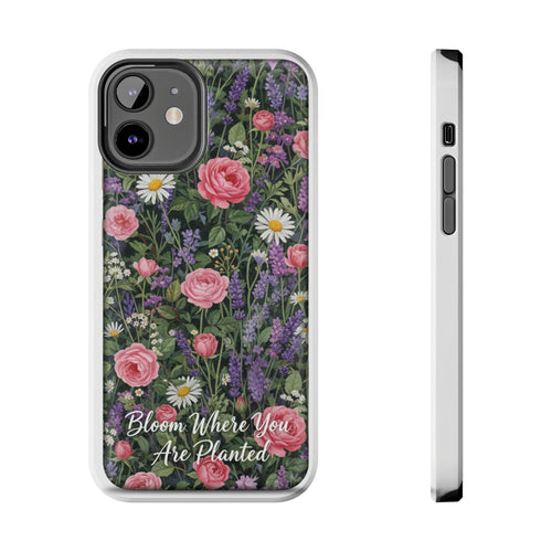 Bloom Where You Are Planted Phone Case