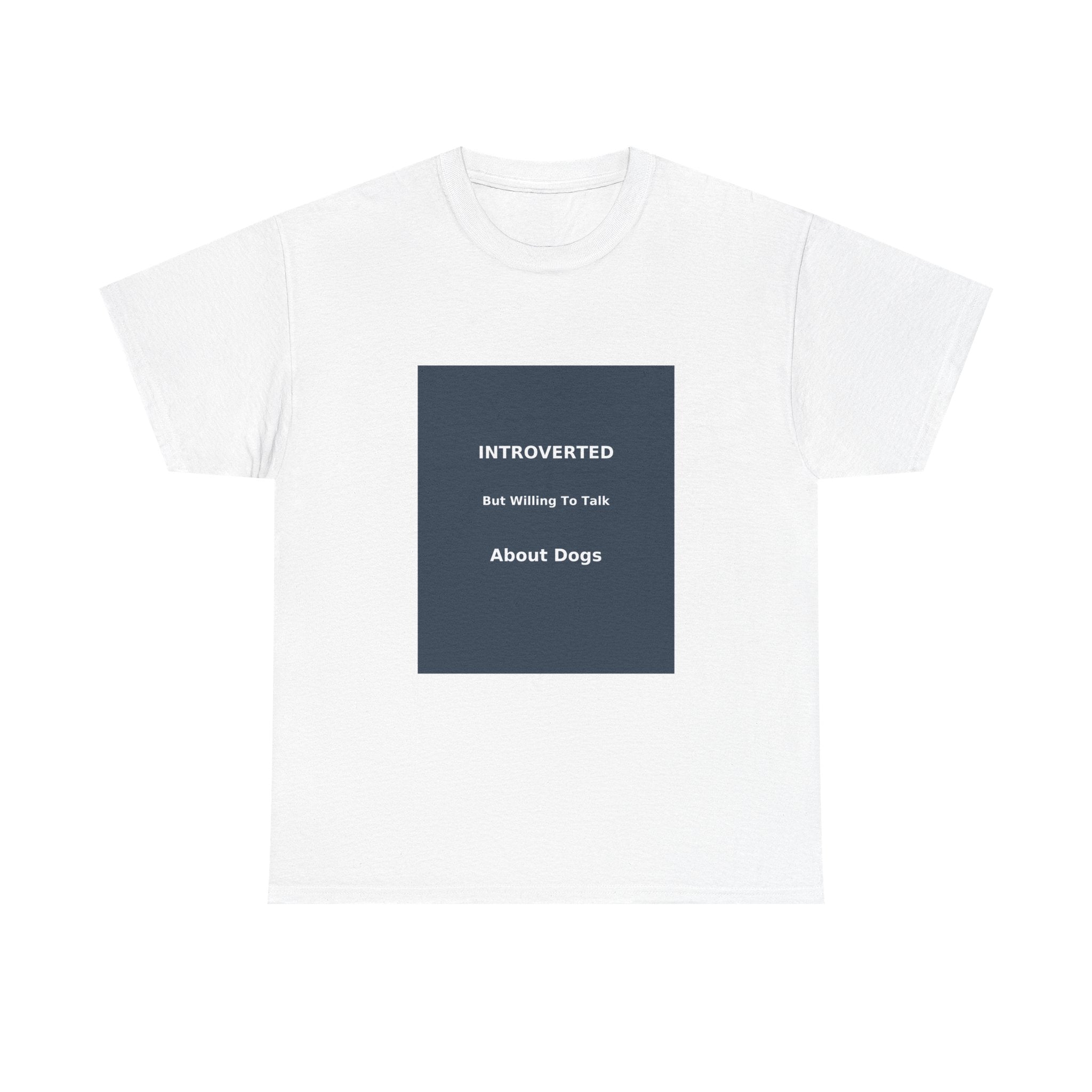 Introverted But Willing To Talk About Dogs T-Shirt | Funny Dog Lover Gift
