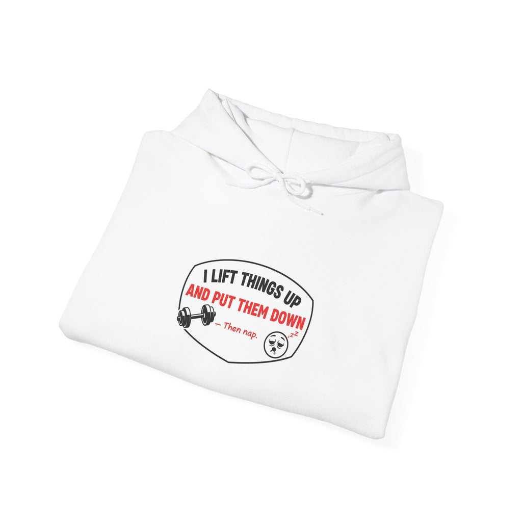 I Lift Things Up And Put Them Down Gym Hoodie | Funny Workout Gift